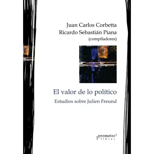El valor de lo político: Estudios sobre Julien Freund