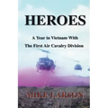 Heroes: A Year in Vietnam with the First Air Cavalry Division