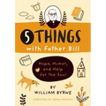 5 Things with Father Bill: Hope, Humor, and Help for the Soul