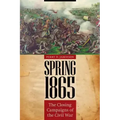 Spring 1865: The Closing Campaigns of the Civil War