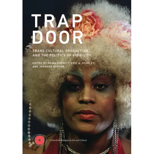 Trap Door: Trans Cultural Production and the Politics of Visibility