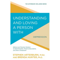 Understanding and Loving a Person with Depression: Biblical and Practical Wisdom to Build Empathy, Preserve Boundaries, and Show Compassion