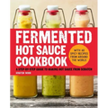 Fermented Hot Sauce Cookbook: A Step-By-Step Guide to Making Hot Sauce from Scratch