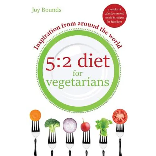 5: 2 diet for vegetarians - Inspiration from around the world: 4 weeks of calorie-counted meals and recipes for fast days