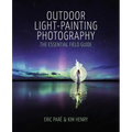 Outdoor Light Painting Photography: The Essential Field Guide