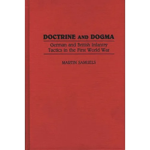 Doctrine and Dogma: German and British Infantry Tactics in the First World War