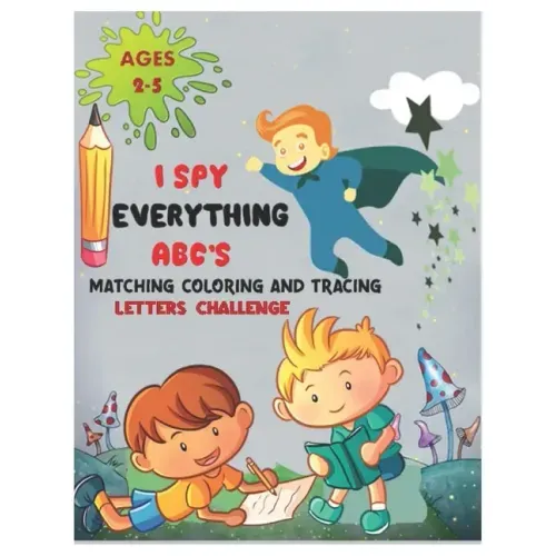 I SPY EVERYTHING ABC'S MATCHING COLORING and TRACING LETTERS CHALLENGE: ABC for preschool and toddlers Letter Recognition for Kindergarteners child ac