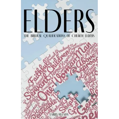Elders: The Biblical Qualifications and Disqualifications of Church Elders