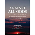 Against All Odds: A fact-based story of a Dutch family in Japanese concentration camps in World War II Java