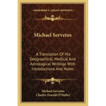 Michael Servetus: A Translation of His Geographical, Medical and Astrological Writings with Introductions and Notes