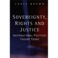Sovereignty, Rights and Justice: International Political Theory Today