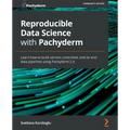Reproducible Data Science with Pachyderm: Learn how to build version-controlled, end-to-end data pipelines using Pachyderm 2.0