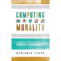 Computing Morality: A Computer Scientist's Approach Ethics and Economics