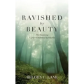Ravished by Beauty: The Surprising Legacy of Reformed Spirituality