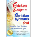 Chicken Soup for the Christian Woman's Soul: Stories to Open the Heart and Rekindle the Spirit