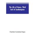 The Life of Henry, Third Earl of Southampton: Shakespeare's Patron