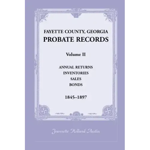 Fayette County, Georgia Probate Records: Volume II, Annual Returns, Inventories, Sales, Bonds, 1845-1897