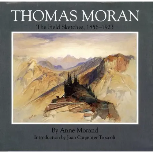Thomas Moran, Volume 4: The Field Sketches, 1856-1923