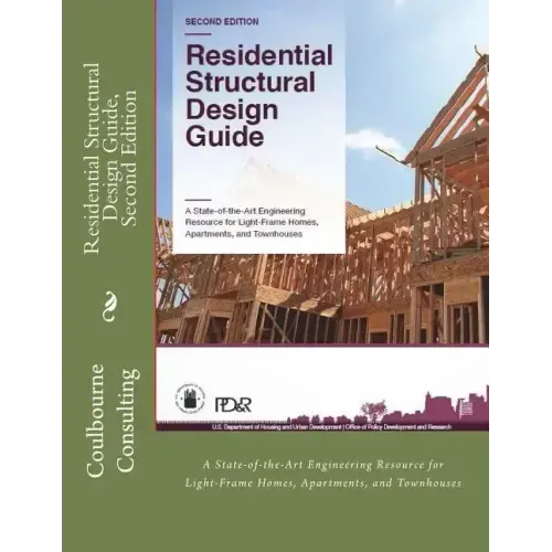 Residential Structural Design Guide, Second Edition: A State-of-the-Art Engineering Resource for Light-Frame Homes, Apartments, and Townhouses