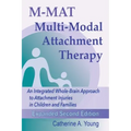 M-MAT Multi-Modal Attachment Therapy: An Integrated Whole-Brain Approach to Attachment Injuries in Children and Families