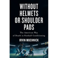 Without Helmets or Shoulder Pads: The American Way of Death in Football Conditioning