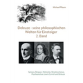 Deleuze - seine philosophischen Welten für Einsteiger 2. Band: Spinoza, Bergson, Nietzsche, Strukturalismus, Psychoanalyse, Lewis Carroll und Deleuze