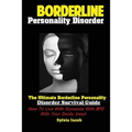 BorderlinePersonality Disorder: The Ultimate Borderline Personality Disorder Survival Guide: How To Live With Someone With BPD With Your Sanity Intact