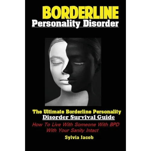 BorderlinePersonality Disorder: The Ultimate Borderline Personality Disorder Survival Guide: How To Live With Someone With BPD With Your Sanity Intact