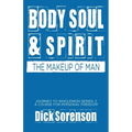 Body Soul and Spirit: The Makeup of Man