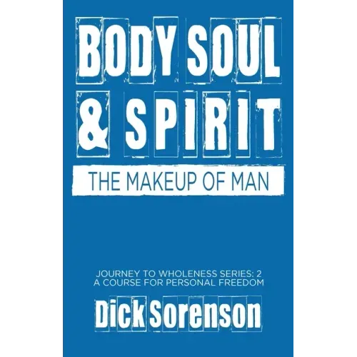 Body Soul and Spirit: The Makeup of Man