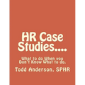 HR Case Studies....: What to do When you Don't Know What to do.