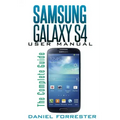 Samsung Galaxy S4 Manual: The Complete Galaxy S4 Guide to Conquer Your Device