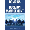 Domains of Decision Management: Management Innovation for Higher-Quality Decisions