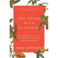 The Thing with Feathers: The Surprising Lives of Birds and What They Reveal about Being Human
