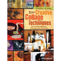New Creative Collage Techniques: How to Make Original Art Using Paper, Color and Texture