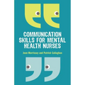 Communication Skills for Mental Health Nurses: An Introduction