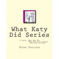 What Katy Did Series: 3 stories: What Katy Did, What Katy Did at School, What Katy did Next