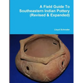 A Field Guide To Southeastern Indian Pottery (Revised & Expanded)