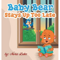 Baby Bear Stays Up Too Late: , toddler books 3-5