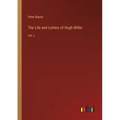 The Life and Letters of Hugh Miller: Vol. I