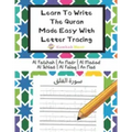 Learn To Write The Quran Made Easy With Letter Tracing: Include 6 Basic Easy Quranic Surahs: Great Practice Workbook For Young Little Muslim Kids, Adu