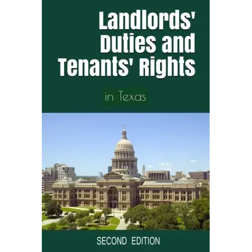 Landlords' Duties and Tenants' Rights: in Texas [Second Edition]