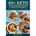 60+ KETO Slow Cooker Chicken Recipes: Easy To Cook Meals For A Healthy Lifestyle.