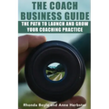 The Coach Business Guide: The Path to Launch and Grow Your Coaching Practice