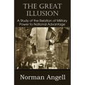 The Great Illusion A Study of the Relation of Military Power to National Advantage