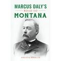 Marcus Daly's Road to Montana