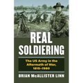 Real Soldiering: The US Army in the Aftermath of War, 1815-1980