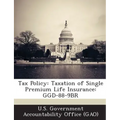 Tax Policy: Taxation of Single Premium Life Insurance: Ggd-88-9br