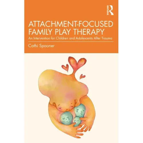 Attachment-Focused Family Play Therapy: An Intervention for Children and Adolescents After Trauma