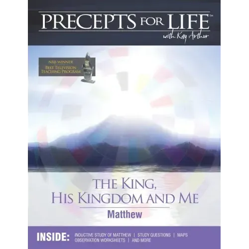 Precepts for Life Study Companion: The King, His Kingdom, and Me (Matthew)